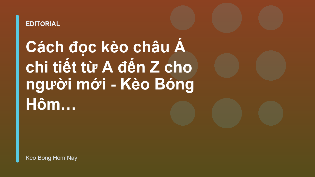Hướng dẫn cách đọc kèo châu Á cho người mới bắt đầu