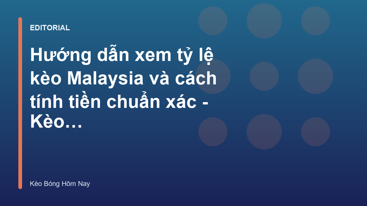 Hướng dẫn đọc tỷ lệ kèo Malaysia chi tiết