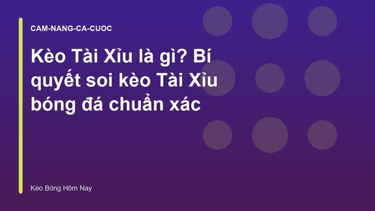Kèo Tài Xỉu là gì? Bí quyết soi kèo Tài Xỉu bóng đá chuẩn xác
