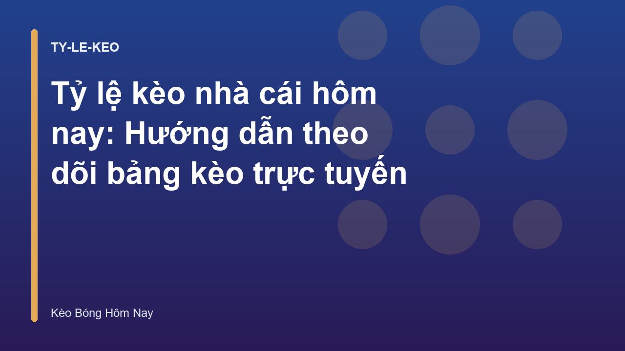 Tỷ lệ kèo nhà cái hôm nay: Hướng dẫn theo dõi bảng kèo trực tuyến